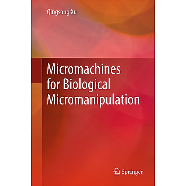Micromachines for Biological Micromanipulation, Qingsong Xu
