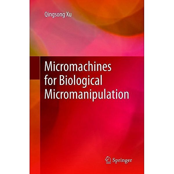 Micromachines for Biological Micromanipulation, Qingsong Xu