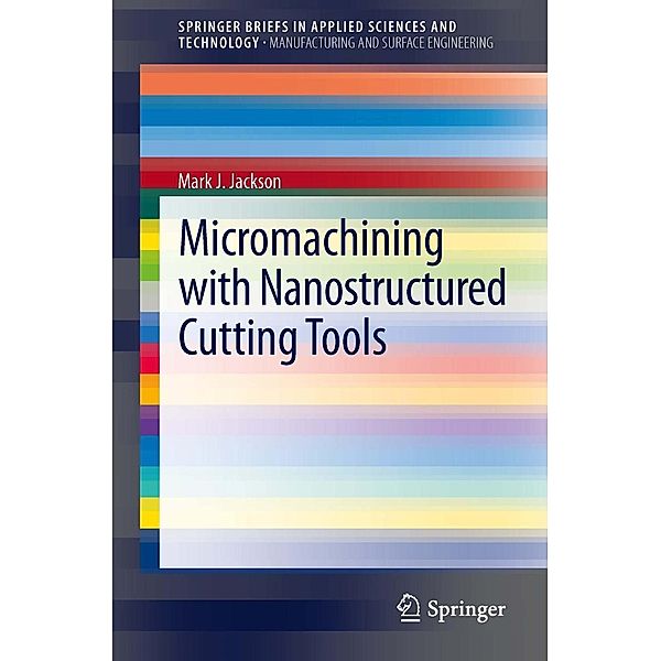 Micromachining with Nanostructured Cutting Tools / SpringerBriefs in Applied Sciences and Technology, Mark J. Jackson