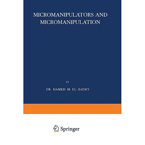Micromanipulators and Micromanipulation / Monographien aus dem Gebiete der qualitativen Mikroanalyse Bd.3, Hamed M. El-Badry