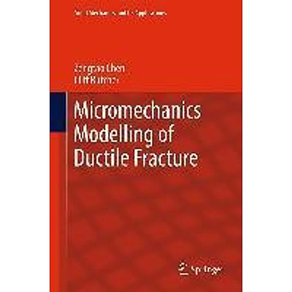 Micromechanics Modelling of Ductile Fracture / Solid Mechanics and Its Applications Bd.195, Zengtao Chen, Cliff Butcher