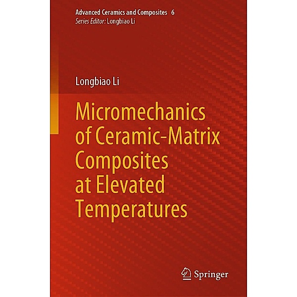 Micromechanics of Ceramic-Matrix Composites at Elevated Temperatures / Advanced Ceramics and Composites Bd.6, Longbiao Li