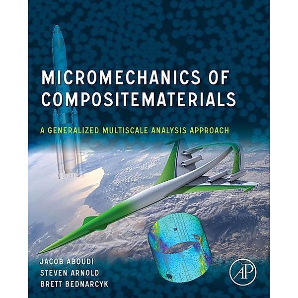 Micromechanics of Composite Materials, Jacob Aboudi, Steven M. Arnold, Brett A. Bednarcyk