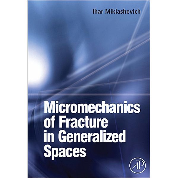 Micromechanics of Fracture in Generalized Spaces, Ihar Alaksandravich Miklashevich