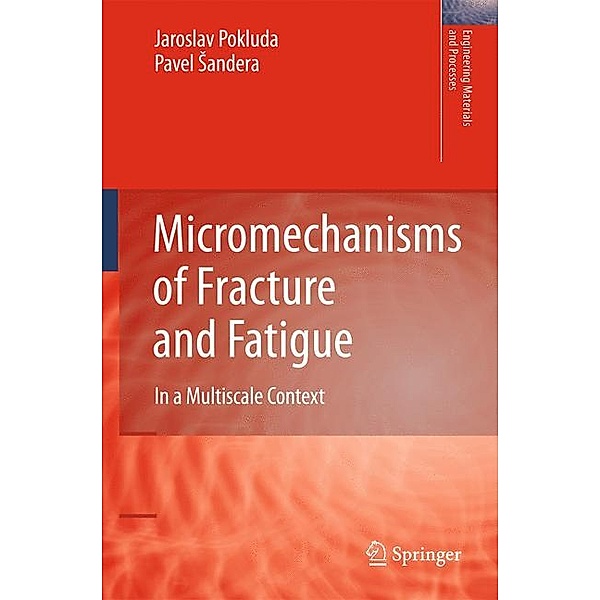 Micromechanisms of Fracture and Fatigue, Jaroslav Pokluda, Pavel Sandera