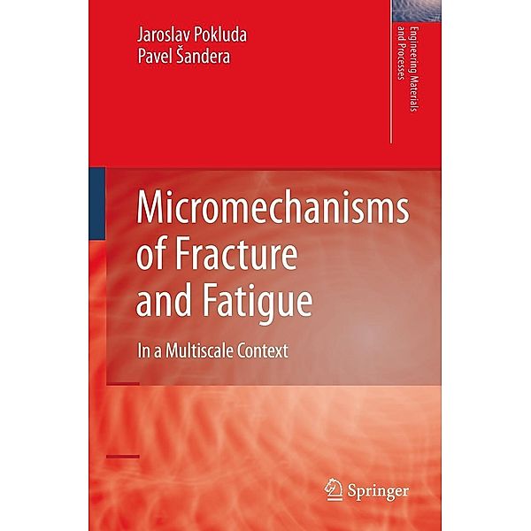 Micromechanisms of Fracture and Fatigue / Engineering Materials and Processes, Jaroslav Pokluda, Pavel Sandera