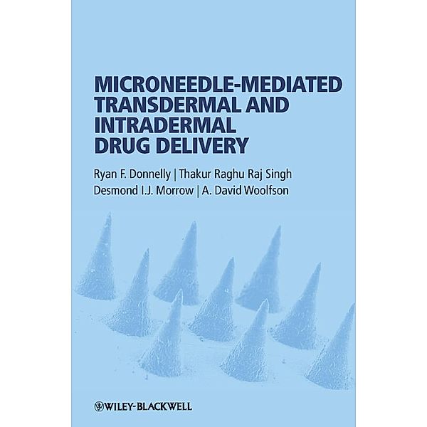 Microneedle-mediated Transdermal and Intradermal Drug Delivery, Ryan F. Donnelly, Thakur Raghu Raj Singh, Desmond Morrow, A. David Woolfson