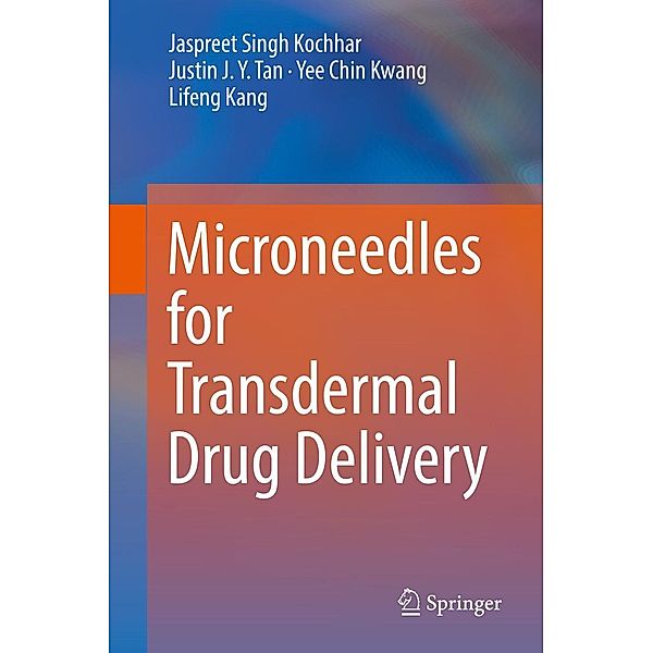 Microneedles for Transdermal Drug Delivery, Jaspreet Singh Kochhar, Justin J. Y. Tan, Yee Chin Kwang, Lifeng Kang