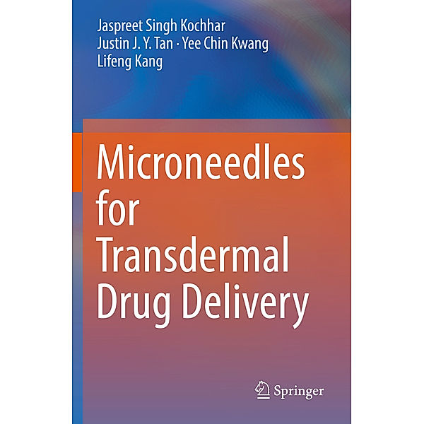 Microneedles for Transdermal Drug Delivery, Jaspreet Singh Kochhar, Justin J. Y. Tan, Yee Chin Kwang, Lifeng Kang