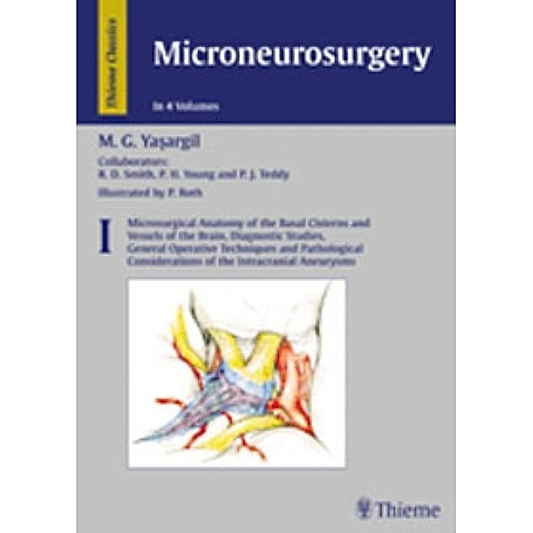 Microneurosurgery, 4 Vols.: 1 Microsurgical Anatomy of the Basal Cisterns and Vessels of the Brain, Diagnostic Studies, M. Gazi Yasargil