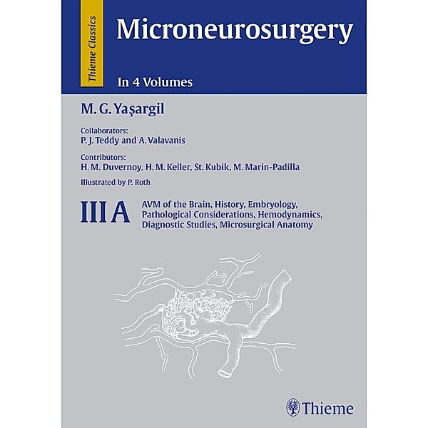 Microneurosurgery, 4 Vols. / 3A / AVM of the Brain, History, Embryology, Pathological Considerations, Hemodynamics, Diagnostic Studies, Microsurgeral Anatomy, Mahmut G. Yasargil