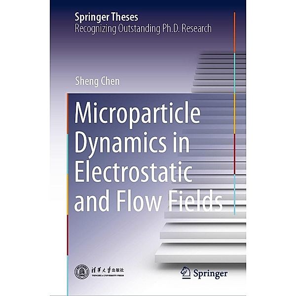 Microparticle Dynamics in Electrostatic and Flow Fields / Springer Theses, Sheng Chen