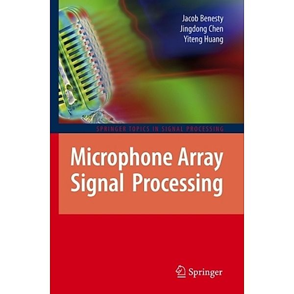 Microphone Array Signal Processing, Jacob Benesty, Jingdong Chen, Yiteng Huang