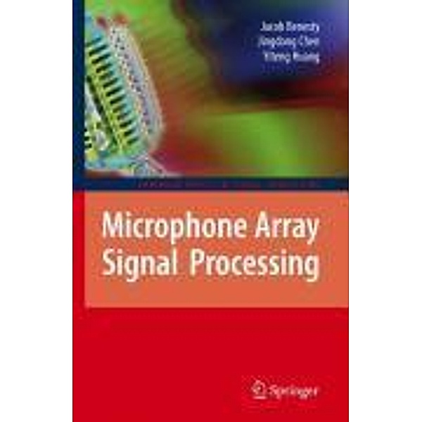 Microphone Array Signal Processing / Springer Topics in Signal Processing Bd.1, Jacob Benesty, Jingdong Chen, Yiteng Huang