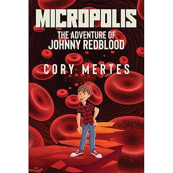 Micropolis - The Adventure of Johnny Redblood / Author Reputation Press, LLC, Cory Mertes