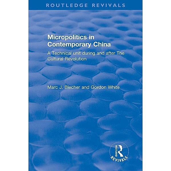 Micropolitics in Contemporary China, Marc J. Blecher, Gordon White