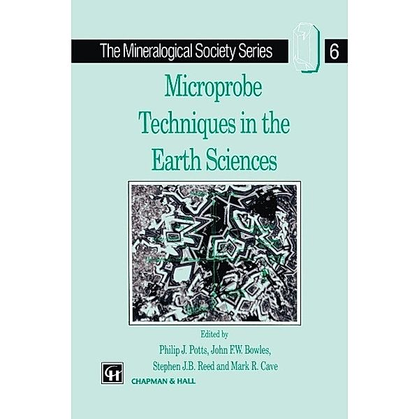 Microprobe Techniques in the Earth Sciences / The Mineralogical Society Series Bd.6