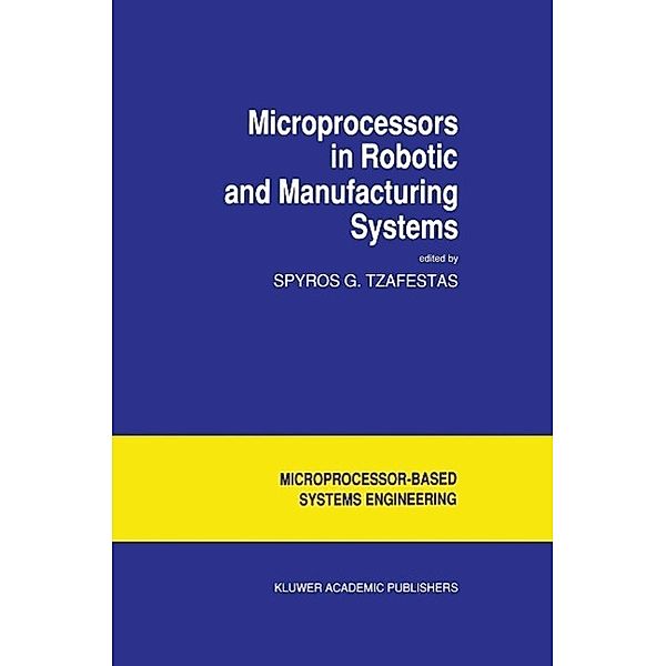 Microprocessors in Robotic and Manufacturing Systems / Intelligent Systems, Control and Automation: Science and Engineering Bd.6