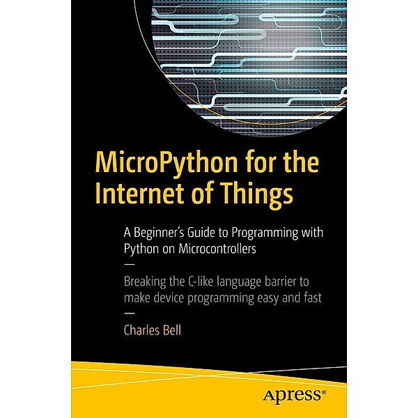 MicroPython for the Internet of Things, Charles Bell