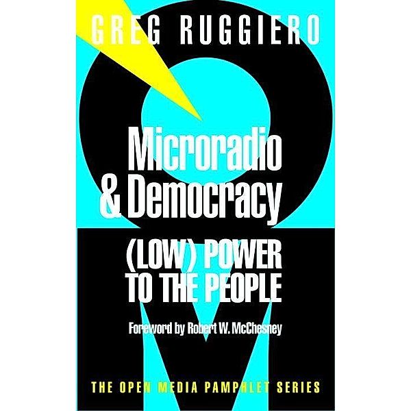 Microradio & Democracy / Open Media Series, Greg Ruggiero