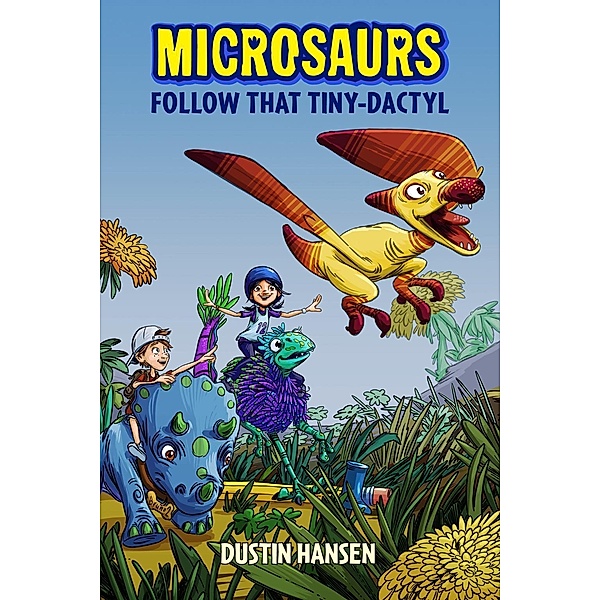 Microsaurs: Follow that Tiny-Dactyl / Microsaurs Bd.1, Dustin Hansen