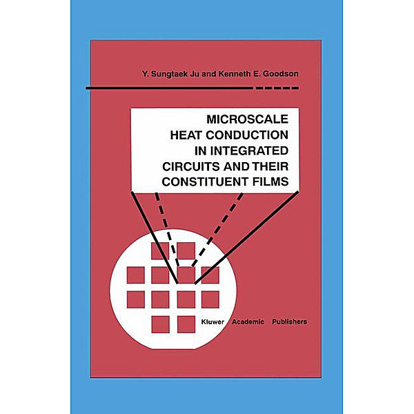Microscale Heat Conduction in Integrated Circuits and Their Constituent Films, Kenneth E. Goodson, Y. Sungtaek Ju