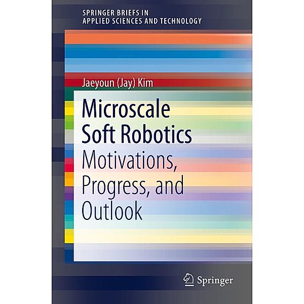 Microscale Soft Robotics / SpringerBriefs in Applied Sciences and Technology, Jaeyoun (Jay) Kim