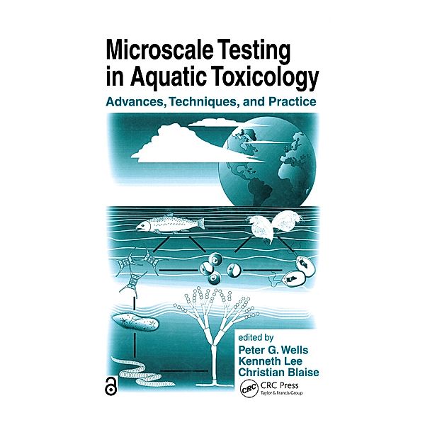 Microscale Testing in Aquatic Toxicology, Peter G. Wells, Kenneth Lee, Christian Blaise