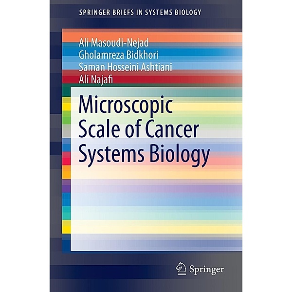 Microscopic Scale of Cancer Systems Biology / SpringerBriefs in Systems Biology Bd.13, Ali Masoudi-Nejad, Gholamreza Bidkhori, Saman Hosseini Ashtiani, Ali Najafi