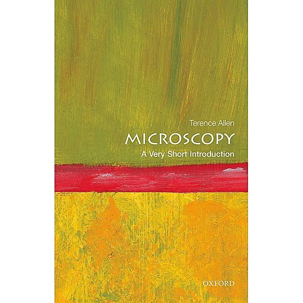 Microscopy: A Very Short Introduction / Very Short Introductions, Terence Allen