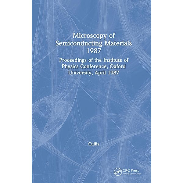 Microscopy of Semiconducting Materials 1987, Proceedings of the Institute of Physics Conference, Oxford University, April 1987, A. G. Cullis