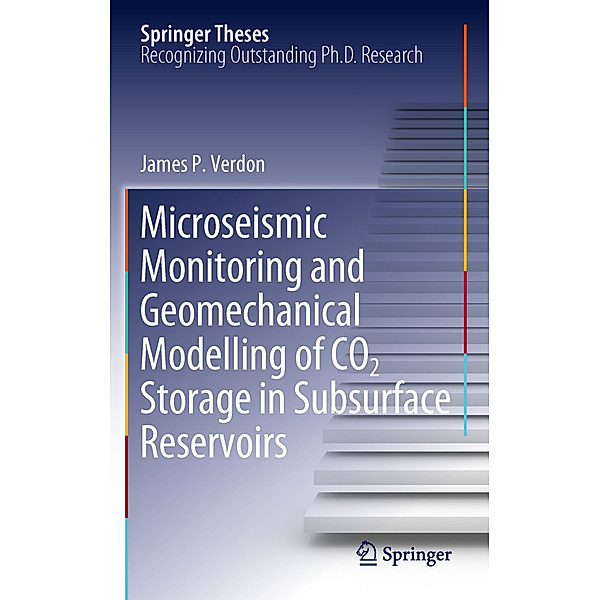 Microseismic Monitoring and Geomechanical Modelling of CO2 Storage in Subsurface Reservoirs, James P. Verdon