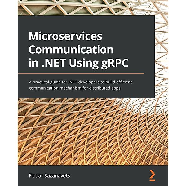 Microservices Communication in .NET Using gRPC, Fiodar Sazanavets