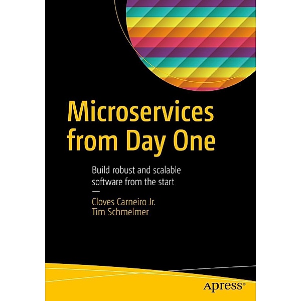 Microservices From Day One, Cloves Carneiro Jr., Tim Schmelmer