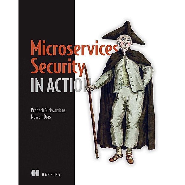 Microservices Security in Action, Wajjakkara Kankanamge Anthony Nuwan Dias, Prabath Siriwardena
