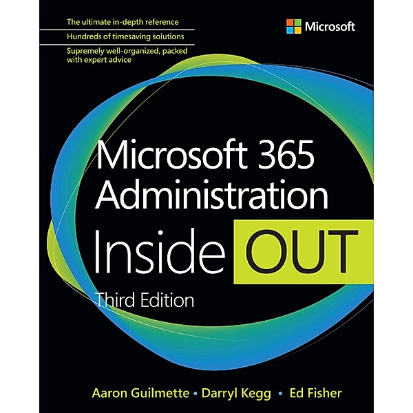 Microsoft 365 Administration Inside Out / Inside Out, Aaron Guilmette, Darryl Kegg, Ed Fisher