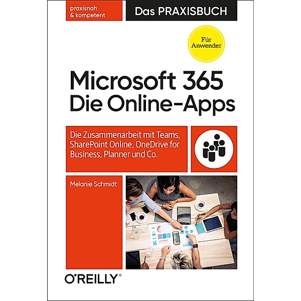 Microsoft 365: Die Online-Apps - Das Praxisbuch für Anwender, Melanie Schmidt