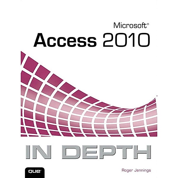 Microsoft Access 2010 In Depth, Roger Jennings