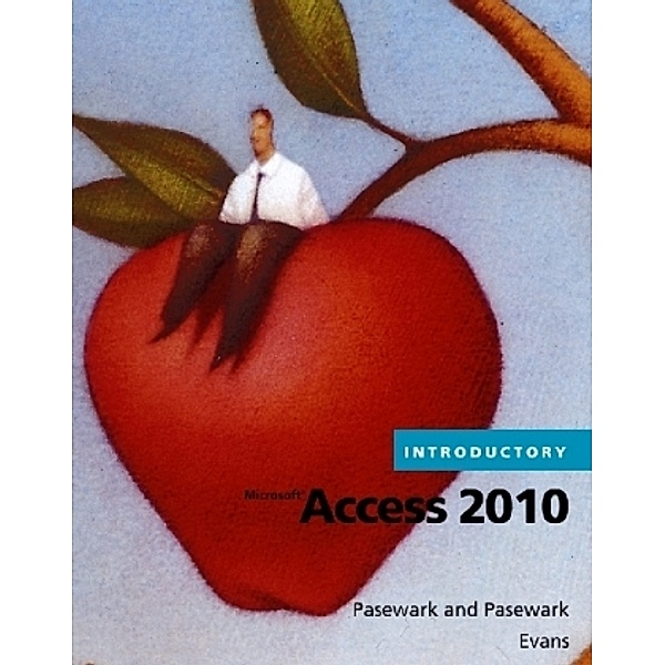 Microsoft® Access 2010 Introductory, William R. Pasewark, Scott G. Pasewark, Evans