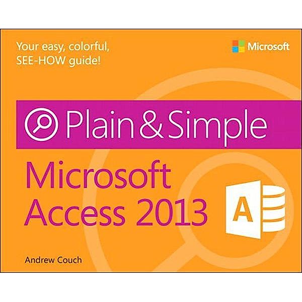 Microsoft Access 2013 Plain & Simple, Andrew Couch