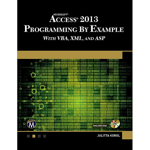 Microsoft Access 2013 Programming by Example with VBA, XML, and ASP, Julitta Korol