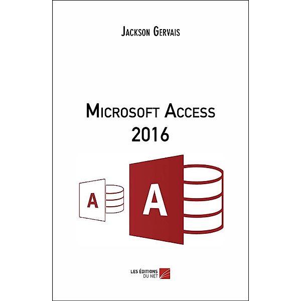 Microsoft Access 2016 / Les Editions du Net, Gervais Jackson Gervais