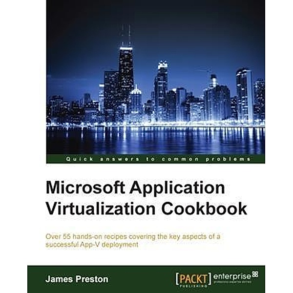 Microsoft Application Virtualization Cookbook, James Preston