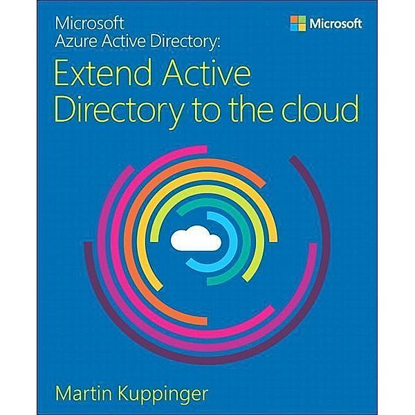 Microsoft Azure Active Directory: Extend Active Directory to the Cloud, Martin Kuppinger