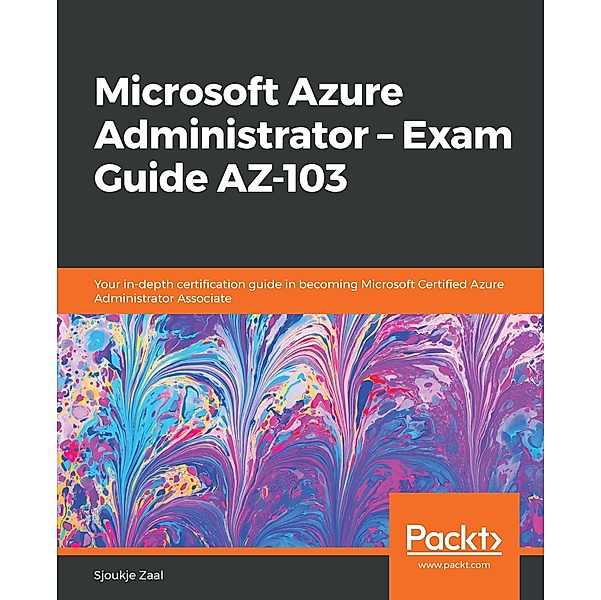 Microsoft Azure Administrator - Exam Guide AZ-103, Zaal Sjoukje Zaal