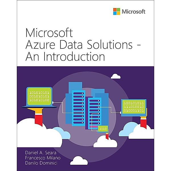 Microsoft Azure Data Solutions - An Introduction / IT Best Practices - Microsoft Press, Daniel A. Seara, Francesco Milano, Danilo Dominici