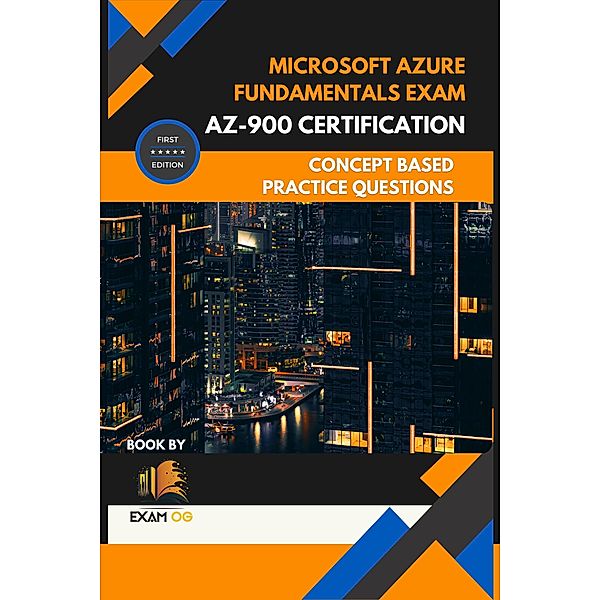 Microsoft Azure Fundamentals Exam AZ-900 Certification Concept Based Practice Question Latest Edition 2023, Exam Og