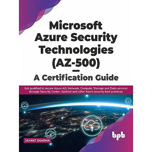 Microsoft Azure Security Technologies (AZ-500) - A Certification Guide, Jayant Sharma