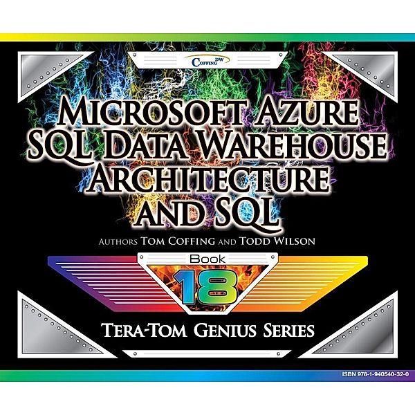 Microsoft Azure SQL Data Warehouse - Architecture and SQL, Tom Coffing, Todd Wilson