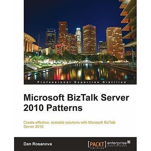 Microsoft BizTalk Server 2010 Patterns, Dan Rosanova
